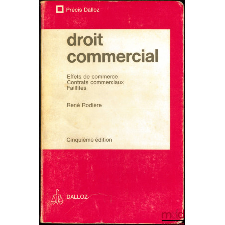DROIT COMMERCIAL : Effets de commerce - Contrats commerciaux - Faillites, 5ème éd., coll. Précis Dalloz