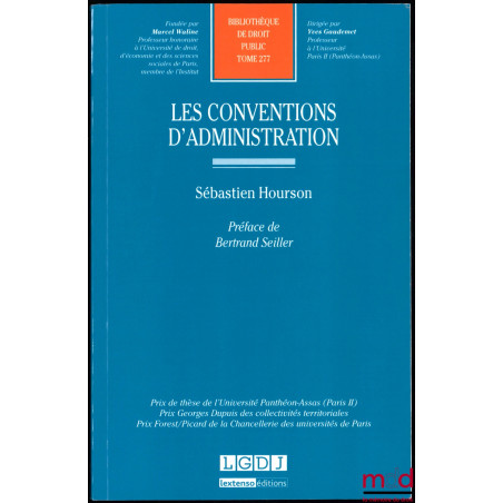 LES CONVENTIONS D’ADMINISTRATION, préface de Bertrand Seiller, Bibl. de droit public, t. 277