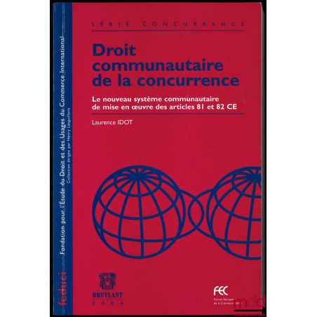 DROIT COMMUNAUTAIRE DE LA CONCURRENCE. Le nouveau système communautaire de mise en œuvre des articles 81 et 82 CE, coll. Fond...