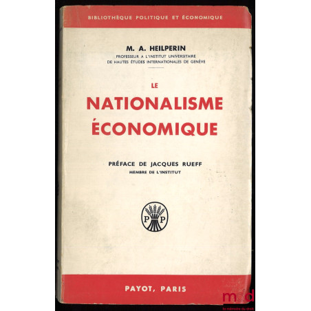 LE NATIONALISME ÉCONOMIQUE, traduit de l’anglais par Bernard de Zélicourt, Préface de Jacques Rueff, Bibl. politique et écono...