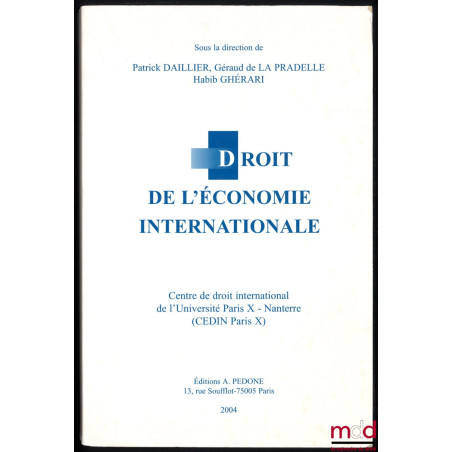 DROIT DE L’ÉCONOMIE INTERNATIONALE, sous la dir. de Patrick Daillier, Géraud de La Pradelle, Habib Ghérari, Centre de droit i...