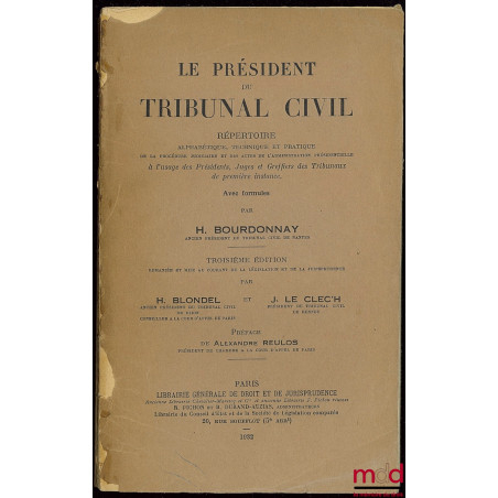 LE PRÉSIDENT DU TRIBUNAL CIVIL, RÉPERTOIRE ALPHABÉTIQUE, TECHNIQUE ET PRATIQUE DE LA PROCÉDURE JUDICIAIRE ET DES ACTES DE L’A...