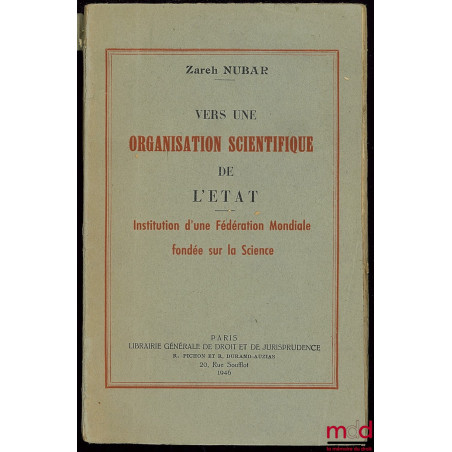 VERS UNE ORGANISATION SCIENTIFIQUE DE L’ÉTAT - INSTITUTION D’UNE FÉDÉRATION MONDIALE FONDÉE SUR LA SCIENCE