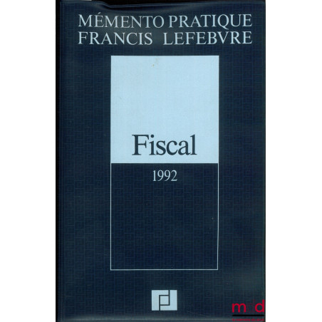 FISCAL 1992, coll. Memento pratique Francis Lefebvre