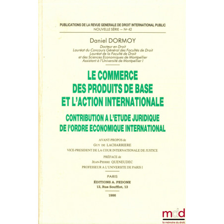 LE COMMERCE DES PRODUITS DE BASE ET L’ACTION INTERNATIONALE. Contribution à l’étude juridique de l’ordre économique internati...