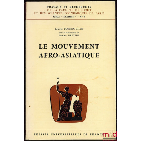 LE MOUVEMENT AFRO-ASIATIQUE, coll. Travaux et Recherches de la Faculté de Droit et des Sciences Économiques de Paris, série “...