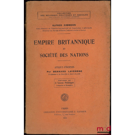 EMPIRE BRITANNIQUE ET SOCIÉTÉ DES NATIONS, avant-propos par Bernard Lavergne, coll. des réformes politiques et sociales, éd. ...