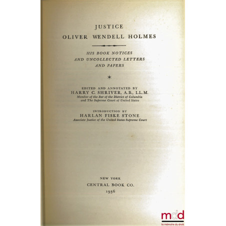 JUSTICE OLIVER WENDELL HOLMES. HIS BOOK NOTICES AND UNCOLLECTED LETTERS AND PAPERS, edited and annotated by H.C. Shriver)