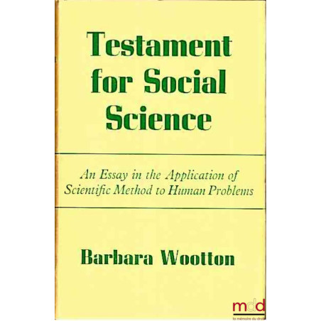 TESTAMENT FOR SOCIAL SCIENCE ; An Essay in the Application of Scientific Method to Human Problems