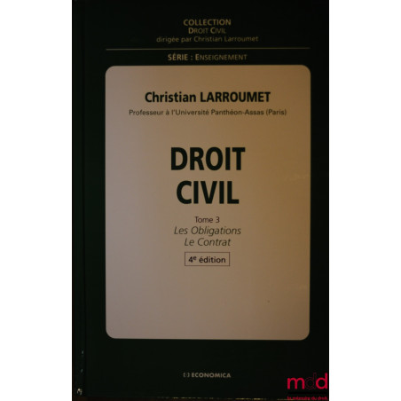 DROIT CIVIL, 4e éd., t. III : LES OBLIGATIONS ; LE CONTRAT, coll. Droit civil, série Enseignement