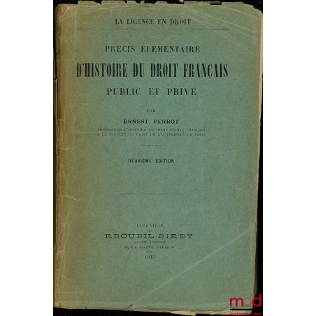 PRÉCIS ÉLÉMENTAIRE D’HISTOIRE DU DROIT FRANÇAIS PUBLIC ET PRIVÉ, coll. La Licence en Droit, 2e éd.