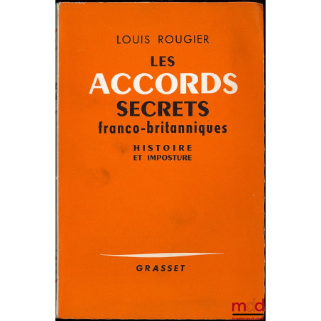 LES ACCORDS SECRETS FRANCO-BRITANNIQUES DE L’AUTOMNE 1940. Histoire et imposture