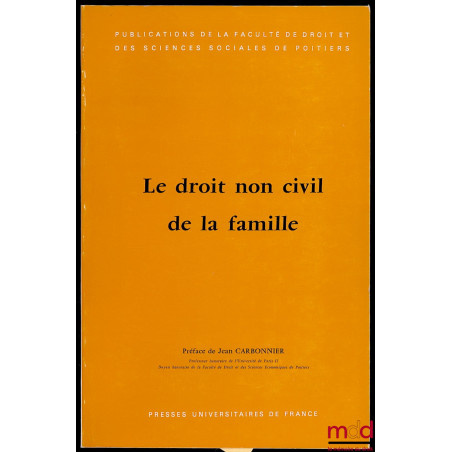 LE DROIT NON CIVIL DE LA FAMILLE, Préface de Jean Carbonnier, publication de la Faculté de droit et des Sciences sociales de ...
