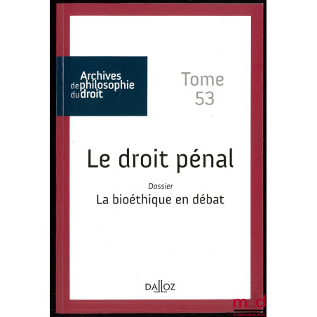 LE DROIT PÉNAL Dossier La Bioéthique en débat, publié avec le concours du C.N.R.S., A.P.D., t 53