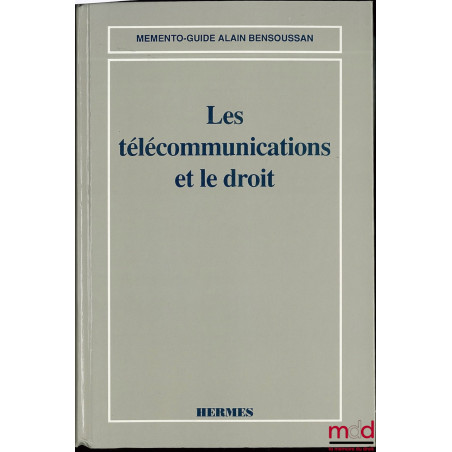 LES TÉLÉCOMMUNICATIONS ET LE DROIT, Coll. Mémento-guide A. Bensoussan