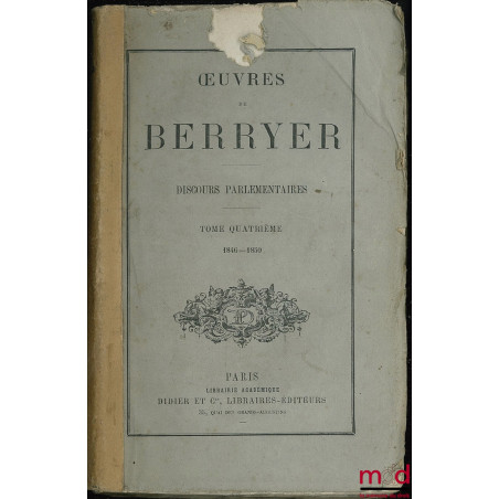 OEUVRES DE BERRYER, DISCOURS PARLEMENTAIRES, Introduction par le Duc de Noailles ; t. I : 1830 - 1834 ; t. IV : 1846 - 1850