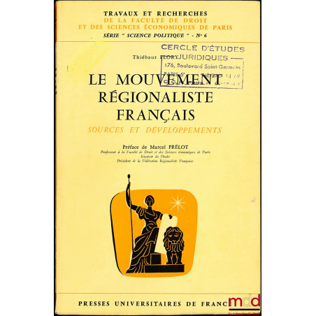 LE MOUVEMENT RÉGIONALISTE FRANÇAIS, SOURCES ET DÉVELOPPEMENTS, coll. Trav. et rech. de la Faculté de droit de Paris, série "s...