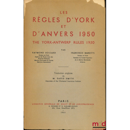 LES RÈGLES D’YORK ET D’ANVERS 1950 - THE YORK-ANTWERP RULES 1950 , Traduction anglaise de M. David Smith