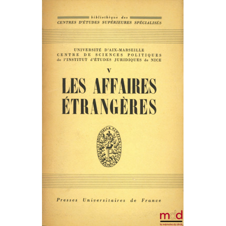 LES AFFAIRES ÉTRANGÈRES, Université d’Aix-Marseille, Centre de sciences politiques de l’Institut d’études juridiques de Nice,...