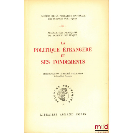 LA POLITIQUE ÉTRANGÈRE ET SES FONDEMENTS, Rapports préparés sous la direction de Jean-Baptiste DUROSELLE, introduction de And...