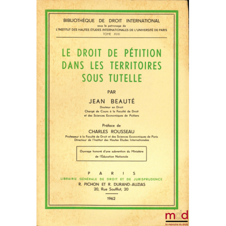 LE DROIT DE PÉTITION DANS LES TERRITOIRES SOUS TUTELLE, Préface de Charles Rousseau, Bibl. de droit intern., t. XVIII