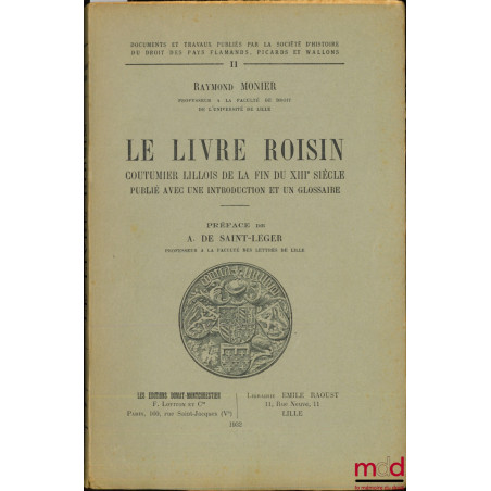LE LIVRE ROISIN Coutumier lillois de la fin du XIIIè siècle publié avec une introduction et un glossaire, Préface de A. de Sa...