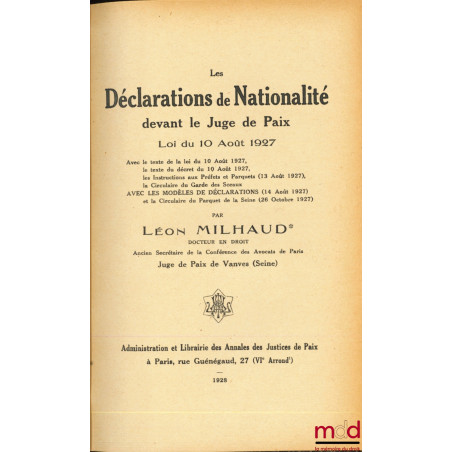 LES DÉCLARATIONS DE NATIONALITÉ DEVANT LE JUGE DE PAIX, Loi du 10 Août 1927, Avec le texte de la loi du 10 Août 1927, le text...