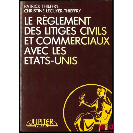 LE RÈGLEMENT DES LITIGES CIVILS ET COMMERCIAUX AVEC LES ÉTATS-UNIS