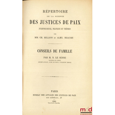 RÉPERTOIRE DE LA SCIENCE DES JUSTICES DE PAIX, Jurisprudence, Pratique et Théorique. CONSEILS DE FAMILLE par Napoléon-Madelei...