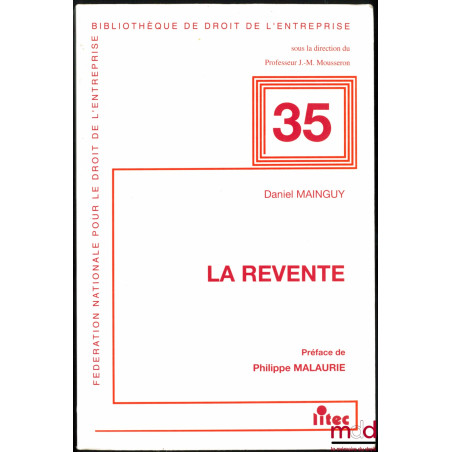 LA REVENTE, Préface de Philippe Malaurie, Bibl. de droit de l’entreprise, n° 35, Fédération nationale pour le droit de l’entr...