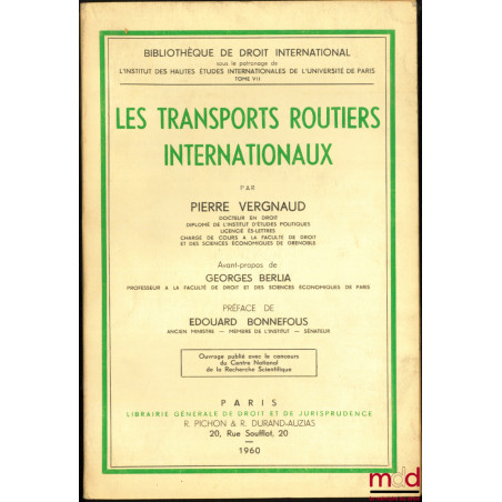 LES TRANSPORTS ROUTIERS INTERNATIONAUX, avant-propos de Georges Berlia, Préface de Édouard Bonnefous, Bibl. de droit intern.,...