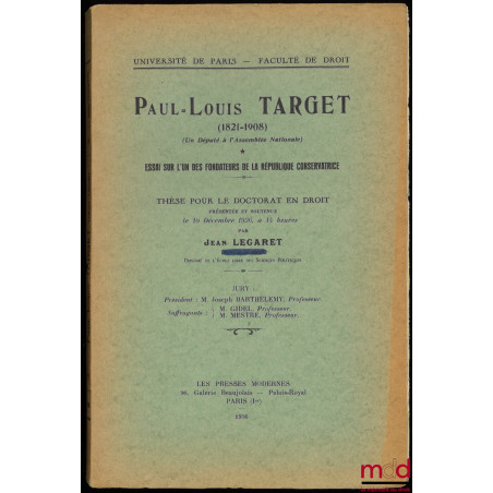 PAUL-LOUIS TARGET (1821-1908) (Un Député à l’Assemblée nationale). ESSAI SUR L’UN DES FONDATEURS DE LA RÉPUBLIQUE CONSERVATRICE