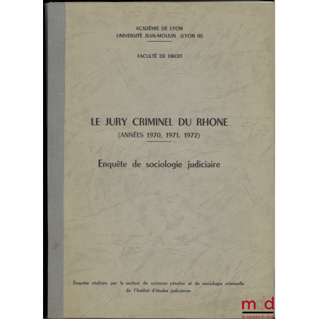 LE JURY CRIMINEL DU RHÔNE (Années 1970, 1971, 1972), Enquête de sociologie judiciaire, Enquête réalisée par la section de sci...