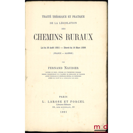 TRAITÉ THÉORIQUE ET PRATIQUE DE LA LÉGISLATION DES CHEMINS RURAUX, LOI DU 20 AOÛT 1881 – DÉCRET DU 19 MARS 1886 (France – Alg...