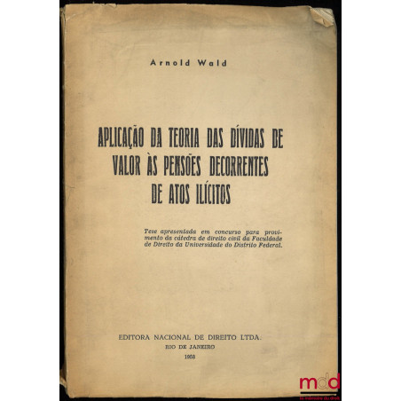 APLICAÇÃO DA TEORIA DAS DÍVIDAS DE VALOR ÀS PENSÕES DECORRENTES DE ATOS ILÍCITOS, Tese apresentada em concurso para proviment...