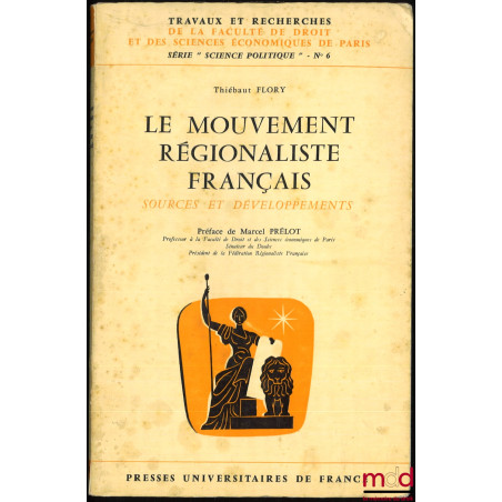 LE MOUVEMENT RÉGIONALISTE FRANÇAIS, SOURCES ET DÉVELOPPEMENTS, coll. Trav. et rech. de la Faculté de droit de Paris, série "s...