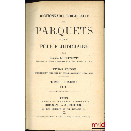 DICTIONNAIRE-FORMULAIRE DES PARQUETS ET DE LA POLICE JUDICIAIRE, 6e éd. entièrement refondue et considérablement augmentée, t...