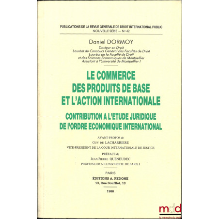 LE COMMERCE DES PRODUITS DE BASE ET L’ACTION INTERNATIONALE, Contribution à l’étude juridique de l’ordre économique internati...