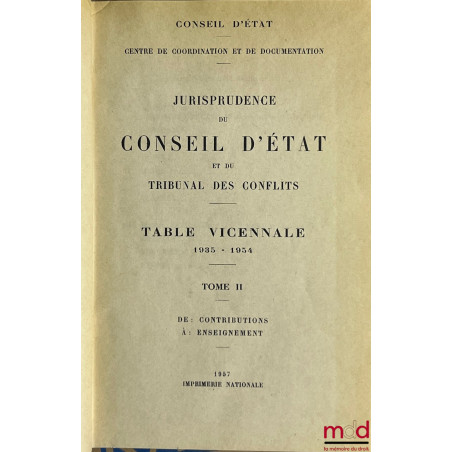 JURISPRUDENCE DU CONSEIL D’ÉTAT ET DU TRIBUNAL DES CONFLITS, TABLES VICENNALES 1935 - 1954, Coll. Centre de coordination et d...