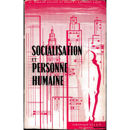 SOCIALISATION ET PERSONNE HUMAINE, compte rendu in extenso de la 47ème session des Semaines Sociales de France à Grenoble en ...