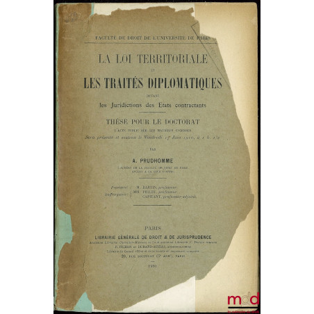 LA LOI TERRITORIALE ET LES TRAITÉS DIPLOMATIQUES DEVANT LES JURIDICTIONS DES ÉTATS CONTRACTANTS, Université de Paris, Faculté...