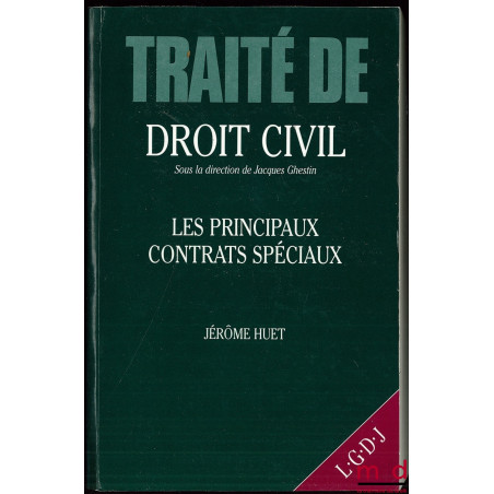 LES PRINCIPAUX CONTRATS SPÉCIAUX, TRAITÉ DE DROIT CIVIL sous la direction de Jacques Ghestin