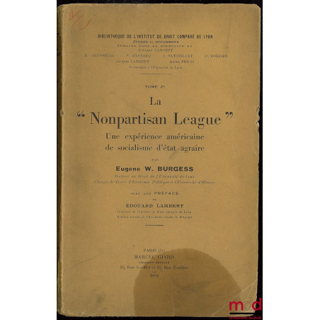 LA “NONPARTISAN LEAGUE” UNE EXPÉRIENCE AMÉRICAINE DE SOCIALISME D’ÉTAT AGRAIRE, Préface E. Lambert, Bibl. de l’Institut de dr...