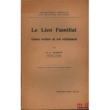 LE LIEN FAMILIAL. CAUSES SOCIALES DE SON RELÂCHEMENT, coll. Bibl. générale des sciences sociales