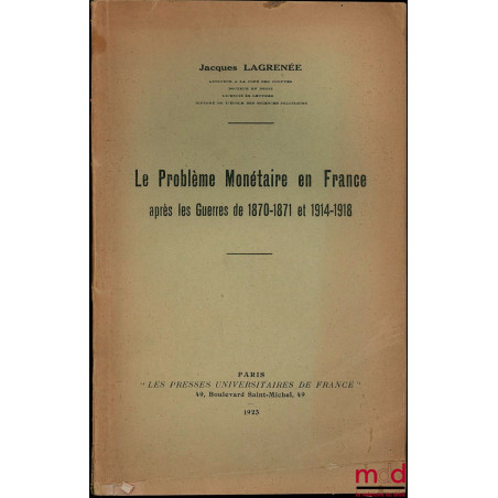 LE PROBLÈME MONÉTAIRE EN FRANCE APRÈS LES GUERRES DE 1870-1871 ET 1914-1918