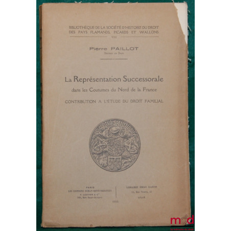 LA REPRÉSENTATION SUCCESSORALE DANS LES COUTUMES DU NORD DE LA FRANCE. Contribution à l’étude du droit familial, Bibl. de la ...