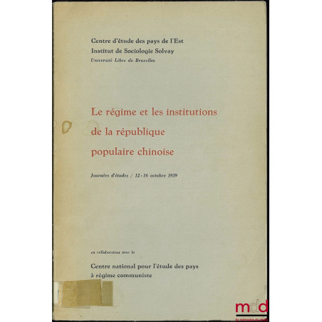 LE RÉGIME ET LES INSTITUTIONS DE LA RÉPUBLIQUE POPULAIRE CHINOISE ; Journées d’Études 12-16 octobre 1959 en collaboration ave...