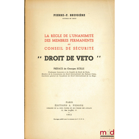 LA RÈGLE DE L’UNANIMITÉ DES MEMBRES PERMANENTS DU CONSEIL DE SÉCURITÉ - “DROIT DE VETO”, prféce de Georges Scelle