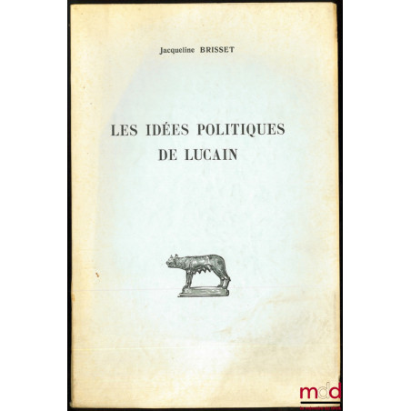 LES IDÉES POLITIQUES DE LUCAIN, coll. d’Études anciennes