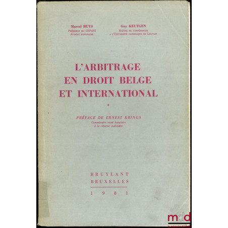 L’ARBITRAGE EN DROIT BELGE ET INTERNATIONAL, Préface de Ernest Krings